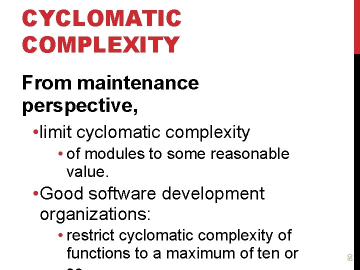 CYCLOMATIC COMPLEXITY From maintenance perspective, • limit cyclomatic complexity • of modules to some