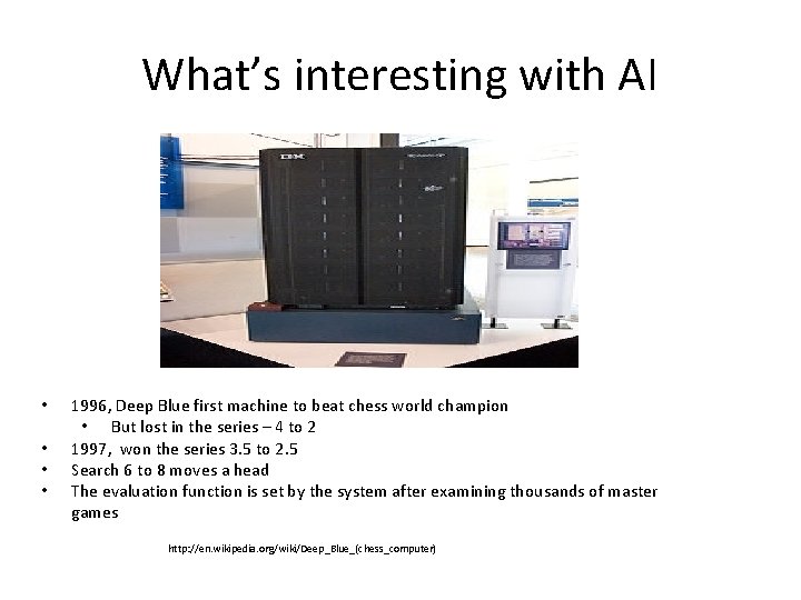 What’s interesting with AI • • 1996, Deep Blue first machine to beat chess