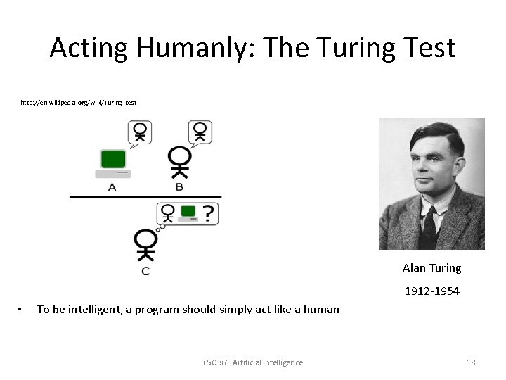 Acting Humanly: The Turing Test http: //en. wikipedia. org/wiki/Turing_test Alan Turing 1912 -1954 •
