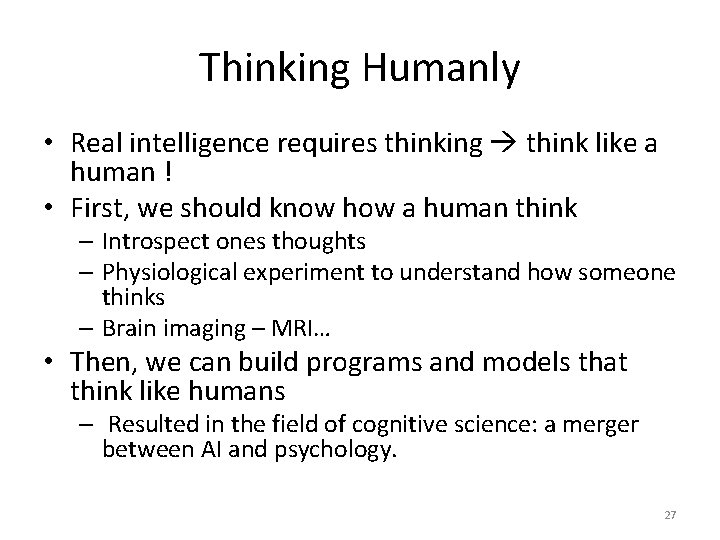 Thinking Humanly • Real intelligence requires thinking think like a human ! • First,
