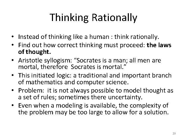 Thinking Rationally • Instead of thinking like a human : think rationally. • Find