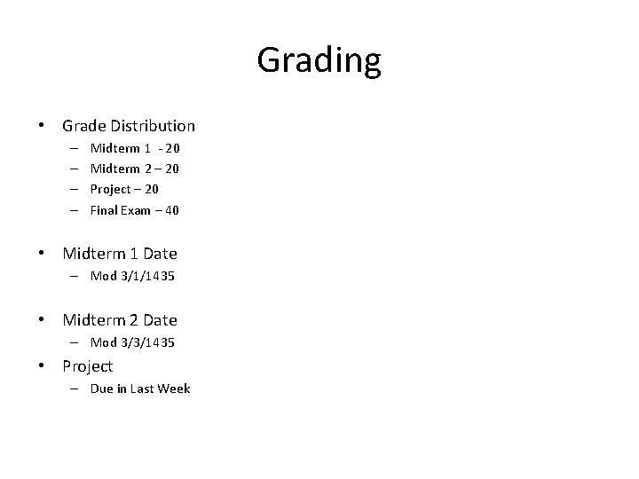 Grading • Grade Distribution – – Midterm 1 - 20 Midterm 2 – 20