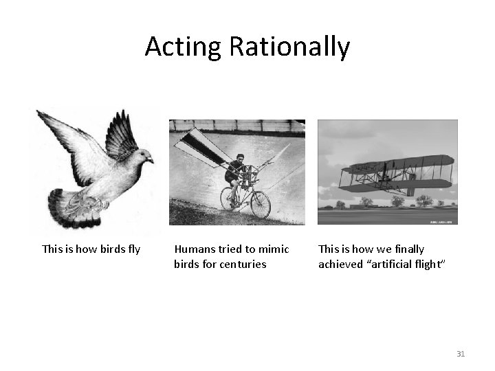 Acting Rationally This is how birds fly Humans tried to mimic birds for centuries