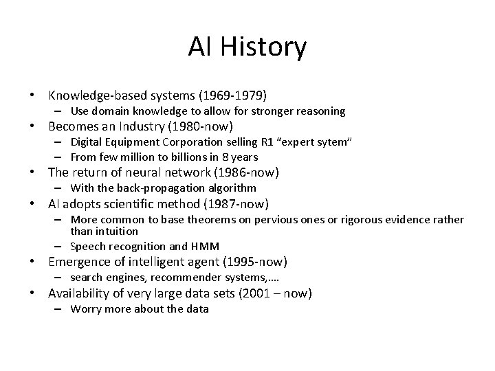 AI History • Knowledge-based systems (1969 -1979) – Use domain knowledge to allow for
