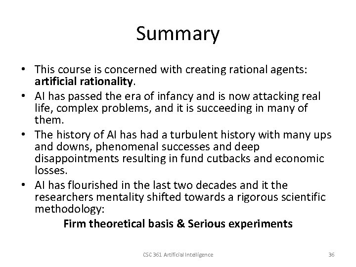 Summary • This course is concerned with creating rational agents: artificial rationality. • AI