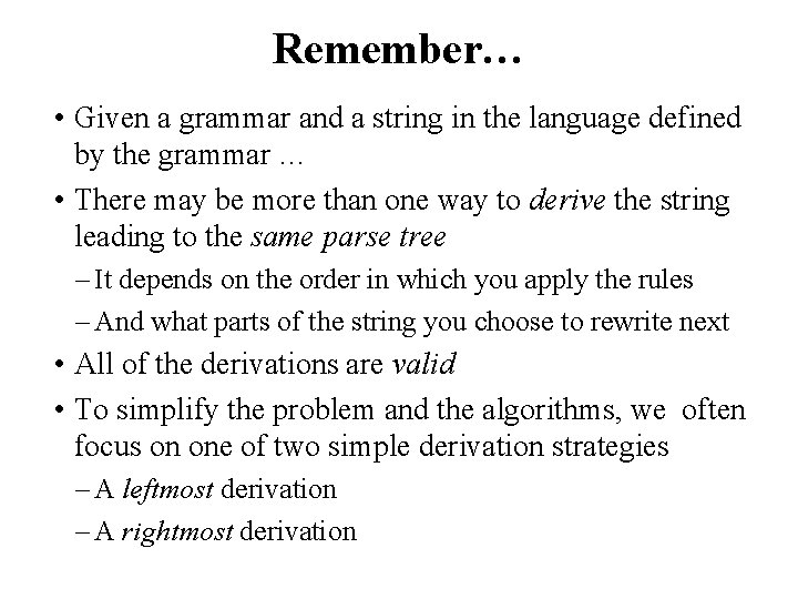 Remember… • Given a grammar and a string in the language defined by the