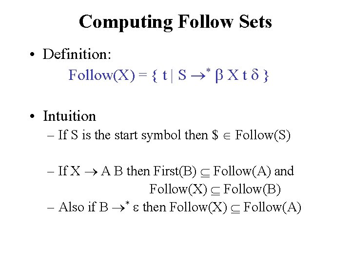 Computing Follow Sets • Definition: Follow(X) = { t | S * X t