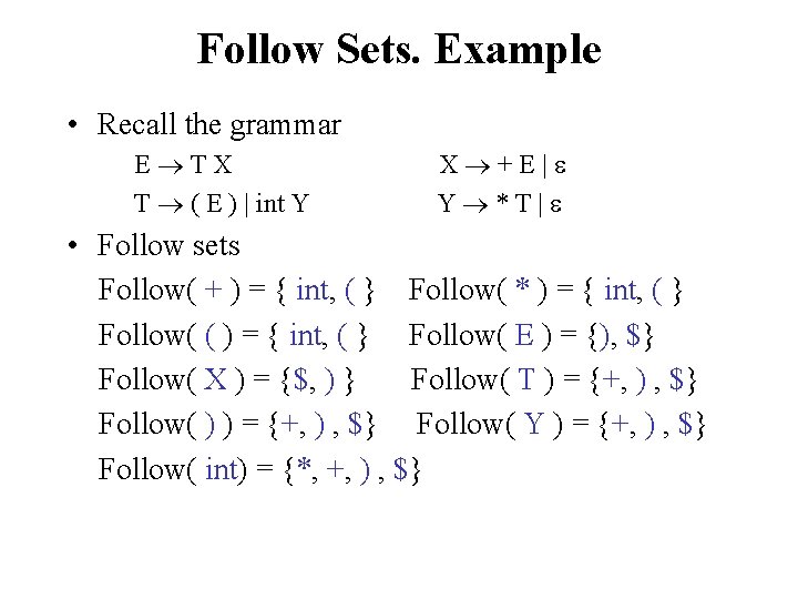 Follow Sets. Example • Recall the grammar E TX T ( E ) |