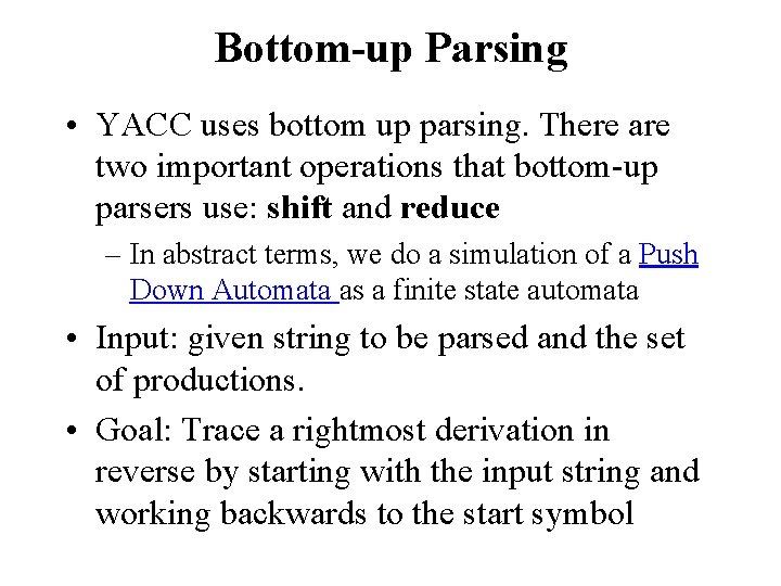 Bottom-up Parsing • YACC uses bottom up parsing. There are two important operations that