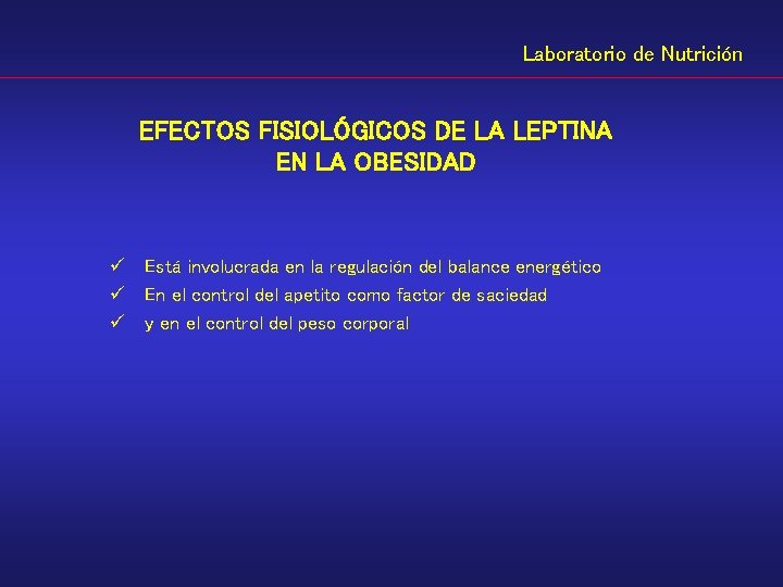 Laboratorio de Nutrición EFECTOS FISIOLÓGICOS DE LA LEPTINA EN LA OBESIDAD ü Está involucrada