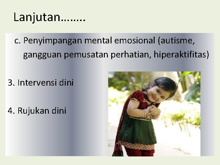 Lanjutan……. . c. Penyimpangan mental emosional (autisme, gangguan pemusatan perhatian, hiperaktifitas) 3. Intervensi dini