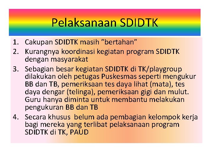 Pelaksanaan SDIDTK 1. Cakupan SDIDTK masih ”bertahan” 2. Kurangnya koordinasi kegiatan program SDIDTK dengan