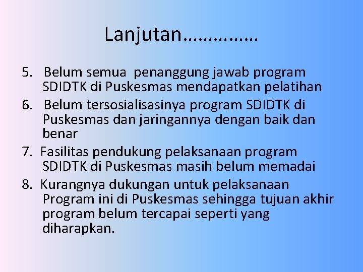 Lanjutan…………… 5. Belum semua penanggung jawab program SDIDTK di Puskesmas mendapatkan pelatihan 6. Belum