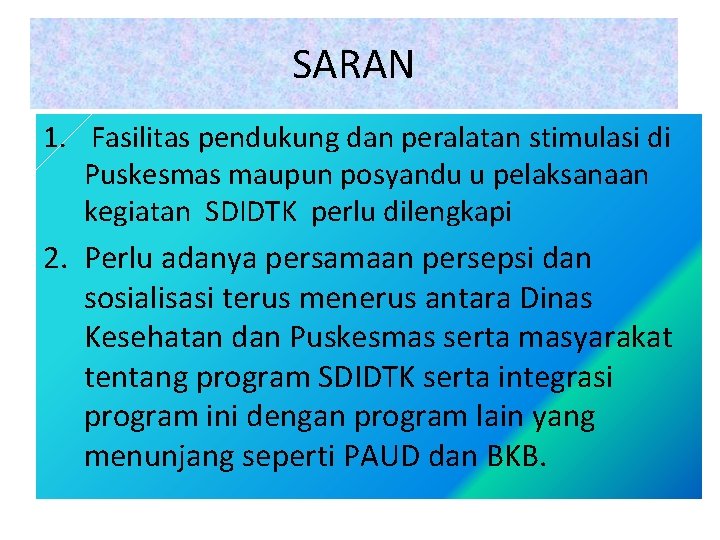 SARAN 1. Fasilitas pendukung dan peralatan stimulasi di Puskesmas maupun posyandu u pelaksanaan kegiatan