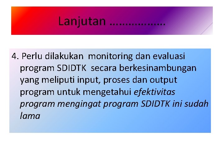 Lanjutan ……………… 4. Perlu dilakukan monitoring dan evaluasi program SDIDTK secara berkesinambungan yang meliputi