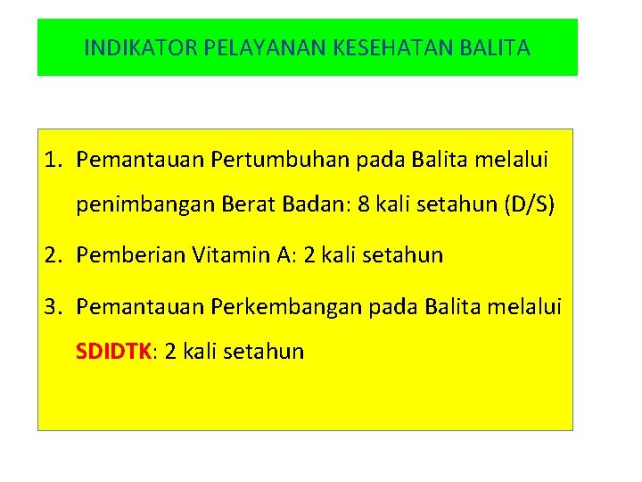 INDIKATOR PELAYANAN KESEHATAN BALITA 1. Pemantauan Pertumbuhan pada Balita melalui penimbangan Berat Badan: 8