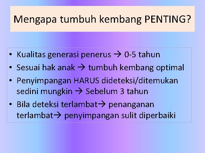 Mengapa tumbuh kembang PENTING? • Kualitas generasi penerus 0 -5 tahun • Sesuai hak