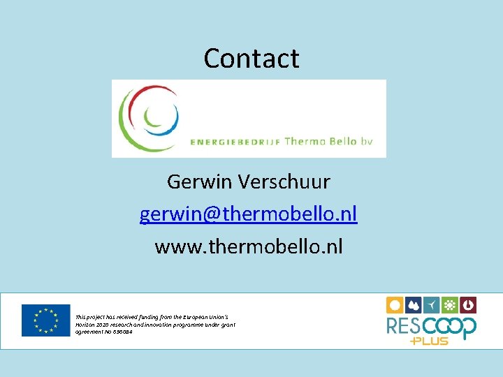 Contact Gerwin Verschuur gerwin@thermobello. nl www. thermobello. nl This project has received funding from