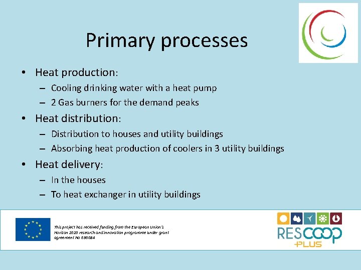 Primary processes • Heat production: – Cooling drinking water with a heat pump –