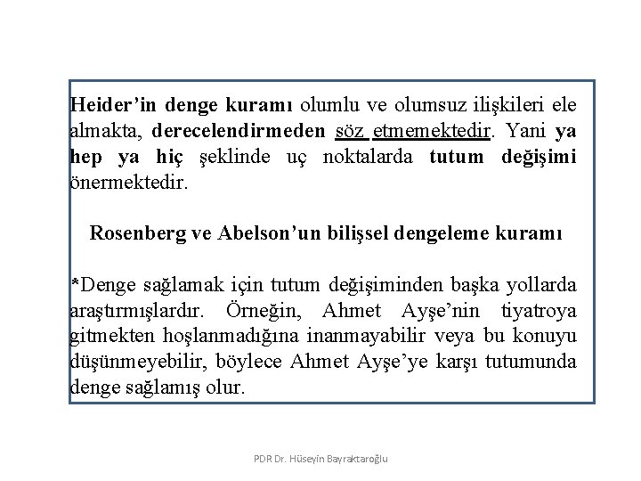 Heider’in denge kuramı olumlu ve olumsuz ilişkileri ele almakta, derecelendirmeden söz etmemektedir. Yani ya