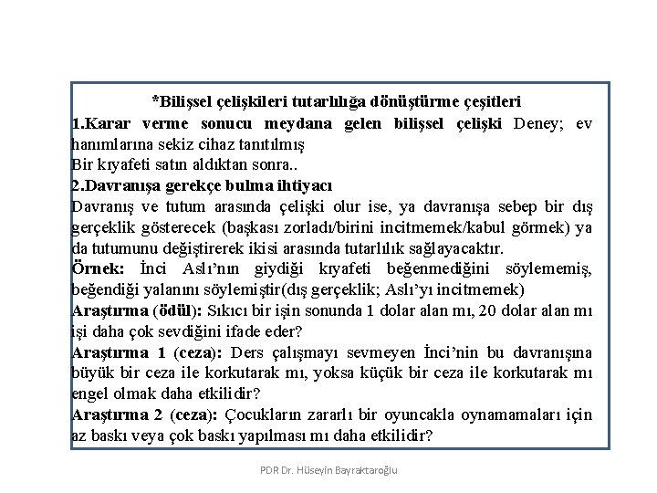 *Bilişsel çelişkileri tutarlılığa dönüştürme çeşitleri 1. Karar verme sonucu meydana gelen bilişsel çelişki Deney;
