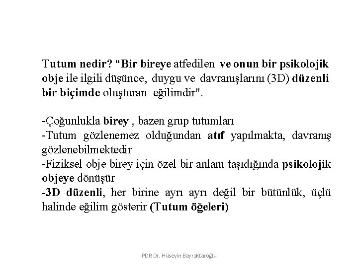 Tutum nedir? “Bir bireye atfedilen ve onun bir psikolojik obje ilgili düşünce, duygu ve