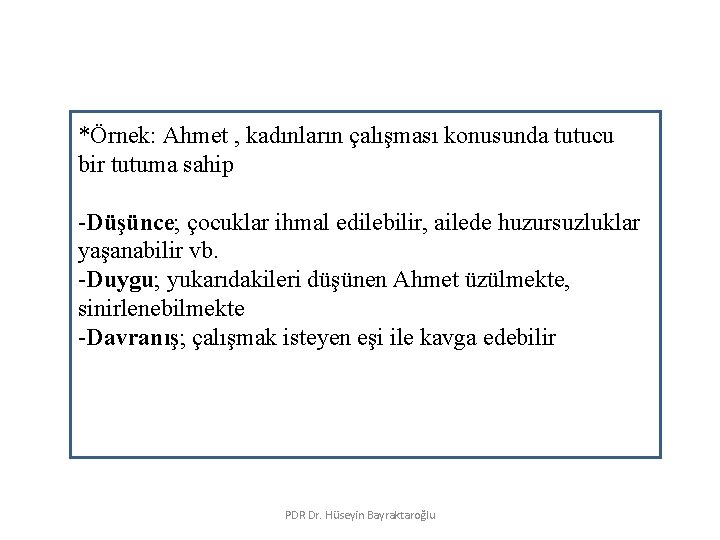 Tutumun öğeleri *Örnek: Ahmet , kadınların çalışması konusunda tutucu bir tutuma sahip -Düşünce; çocuklar