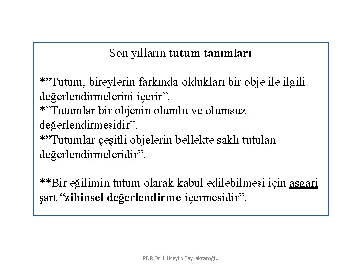 Son yılların tutum tanımları *”Tutum, bireylerin farkında oldukları bir obje ilgili değerlendirmelerini içerir”. *”Tutumlar