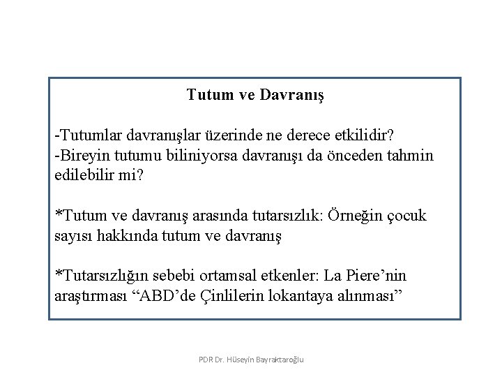 Tutum ve Davranış -Tutumlar davranışlar üzerinde ne derece etkilidir? -Bireyin tutumu biliniyorsa davranışı da