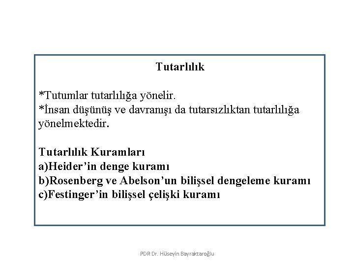 Tutarlılık *Tutumlar tutarlılığa yönelir. *İnsan düşünüş ve davranışı da tutarsızlıktan tutarlılığa yönelmektedir. Tutarlılık Kuramları