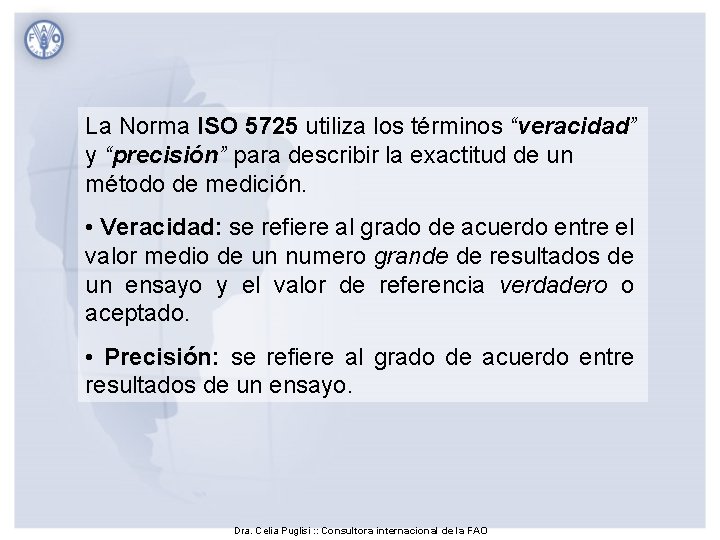 La Norma ISO 5725 utiliza los términos “veracidad” y “precisión” para describir la exactitud