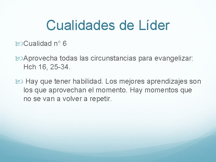 Cualidades de Líder Cualidad n° 6 Aprovecha todas las circunstancias para evangelizar: Hch 16,