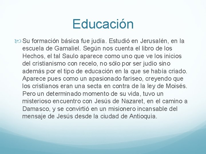 Educación Su formación básica fue judía. Estudió en Jerusalén, en la escuela de Gamaliel.