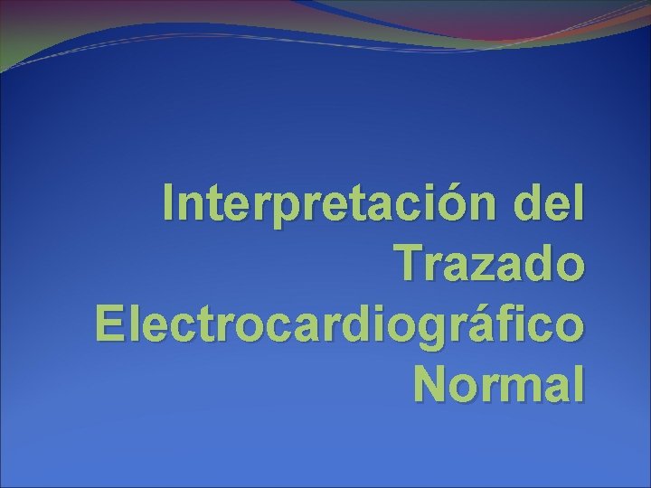 Interpretación del Trazado Electrocardiográfico Normal 