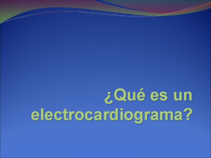 ¿Qué es un electrocardiograma? 