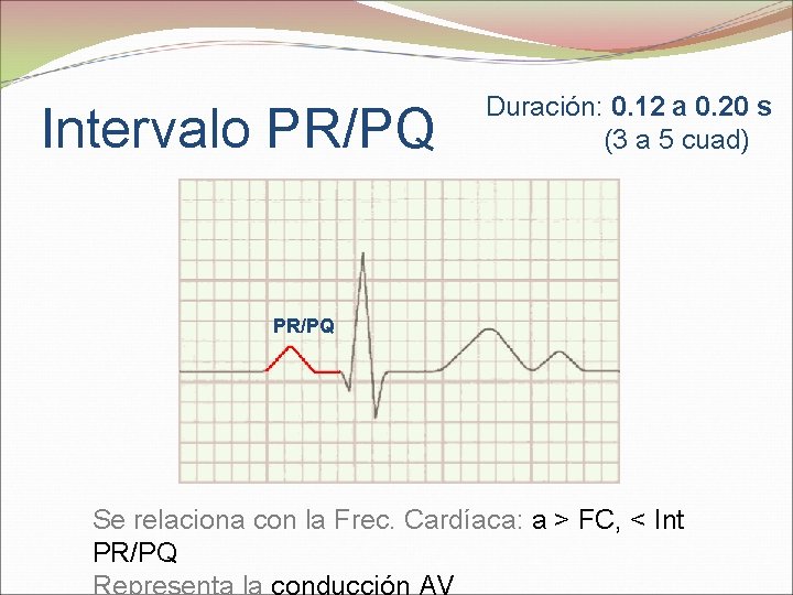 Intervalo PR/PQ Duración: 0. 12 a 0. 20 s (3 a 5 cuad) PR/PQ