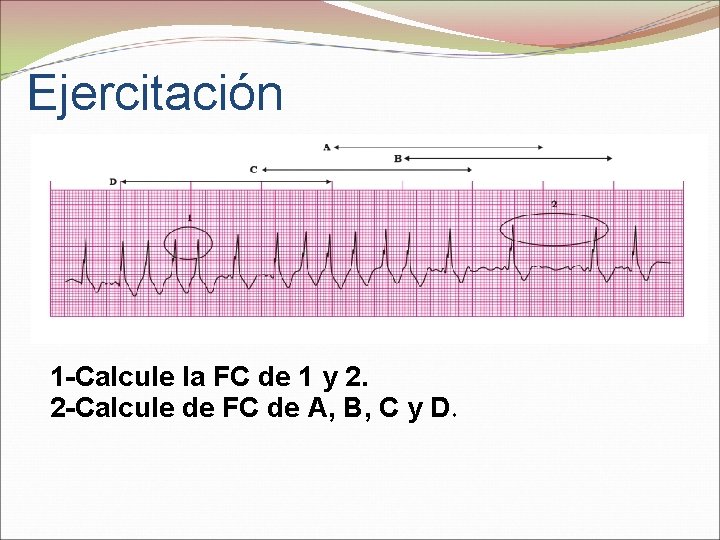 Ejercitación 1 -Calcule la FC de 1 y 2. 2 -Calcule de FC de