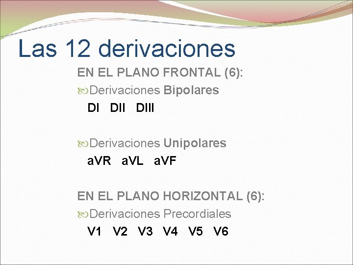 Las 12 derivaciones EN EL PLANO FRONTAL (6): Derivaciones Bipolares DI DIII Derivaciones Unipolares