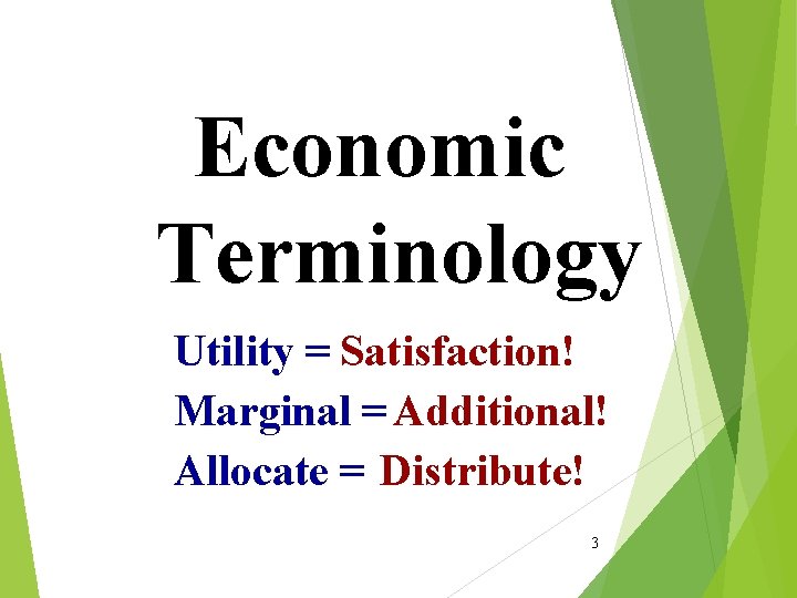 Economic Terminology Utility = Satisfaction! Marginal = Additional! Allocate = Distribute! 3 