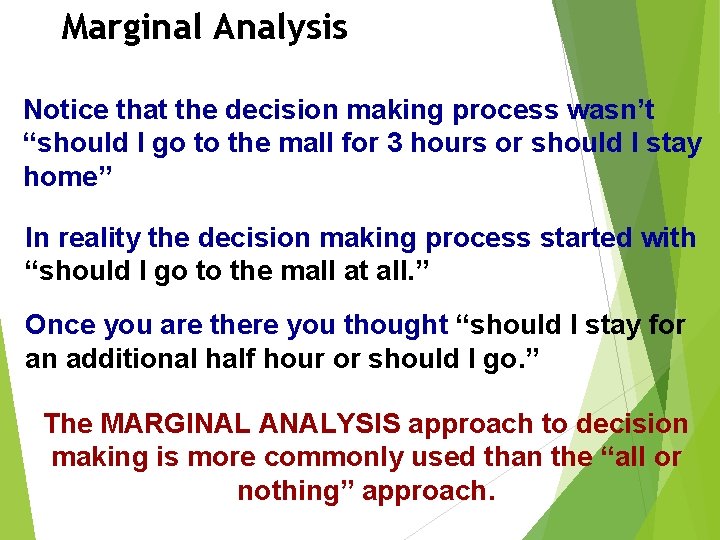 Marginal Analysis Notice that the decision making process wasn’t “should I go to the