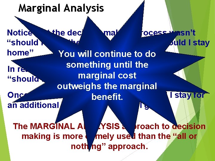 Marginal Analysis Notice that the decision making process wasn’t “should I go to the