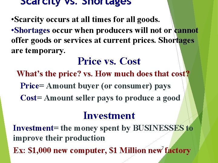 Scarcity vs. Shortages • Scarcity occurs at all times for all goods. • Shortages