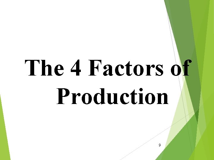 The 4 Factors of Production 9 