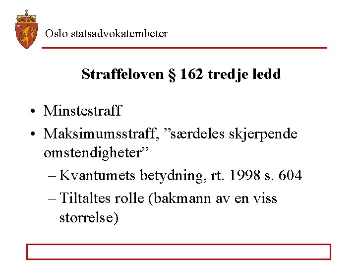 Oslo statsadvokatembeter Straffeloven § 162 tredje ledd • Minstestraff • Maksimumsstraff, ”særdeles skjerpende omstendigheter”