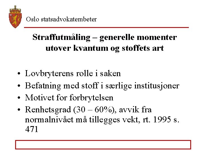 Oslo statsadvokatembeter Straffutmåling – generelle momenter utover kvantum og stoffets art • • Lovbryterens