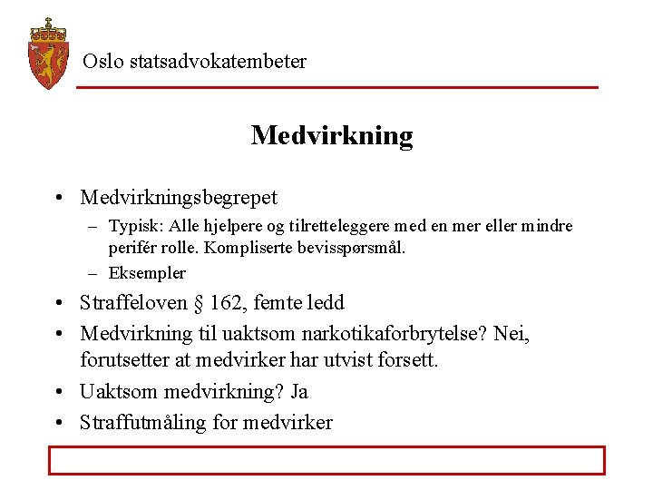 Oslo statsadvokatembeter Medvirkning • Medvirkningsbegrepet – Typisk: Alle hjelpere og tilretteleggere med en mer