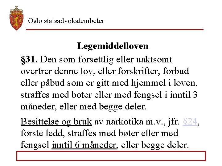 Oslo statsadvokatembeter Legemiddelloven § 31. Den som forsettlig eller uaktsomt overtrer denne lov, eller