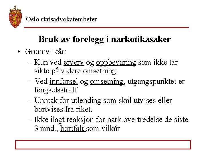 Oslo statsadvokatembeter Bruk av forelegg i narkotikasaker • Grunnvilkår: – Kun ved erverv og