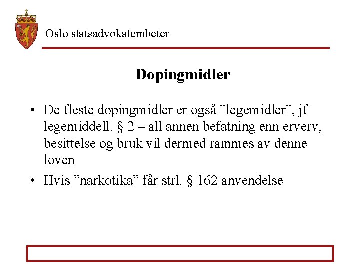 Oslo statsadvokatembeter Dopingmidler • De fleste dopingmidler er også ”legemidler”, jf legemiddell. § 2