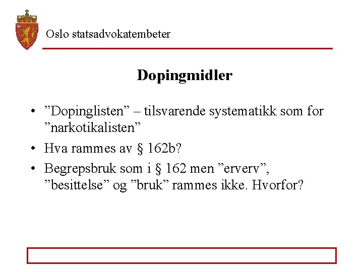 Oslo statsadvokatembeter Dopingmidler • ”Dopinglisten” – tilsvarende systematikk som for ”narkotikalisten” • Hva rammes